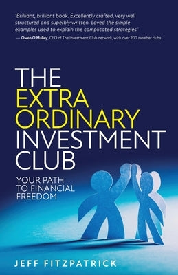 The Extraordinary Investment Club: Your path to financial freedom by Fitzpatrick, Jeff