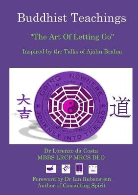 Buddhist Teachings: The Art Of Letting Go, Inspired by the Talks of Ajahn Brahm by Da Costa, Lorenzo