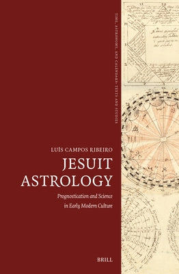 Jesuit Astrology: Prognostication and Science in Early Modern Culture by Campos Ribeiro, Luís