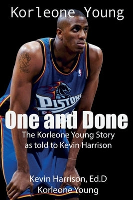 One and Done: The Korleone Young Story: by Harrison, Ed D. Kevin