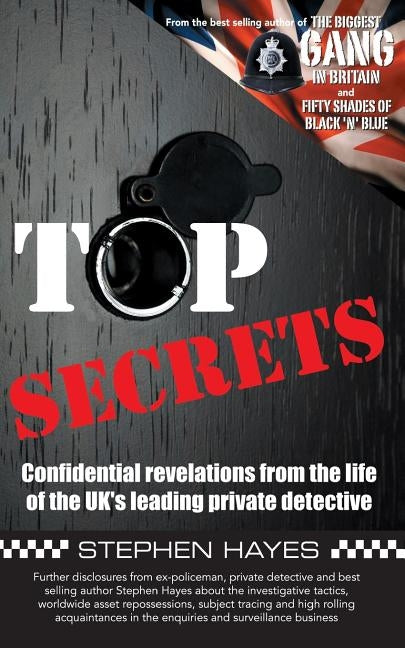 Top Secrets - Confidential Revelations from the Life of the UK's Leading Private Detective by Hayes, Stephen