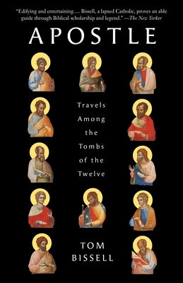 Apostle: Travels Among the Tombs of the Twelve by Bissell, Tom