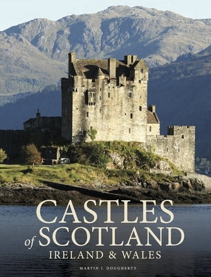Castles of Scotland, Ireland & Wales by Dougherty, Martin J.