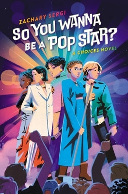 So You Wanna Be a Pop Star?: A Choices Novel by Sergi, Zachary