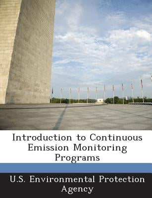 Introduction to Continuous Emission Monitoring Programs by U S Environmental Protection Agency