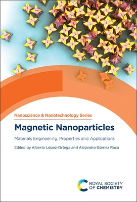 Magnetic Nanoparticles: Materials Engineering, Properties and Applications by López-Ortega, Alberto