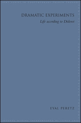 Dramatic Experiments: Life According to Diderot by Peretz, Eyal