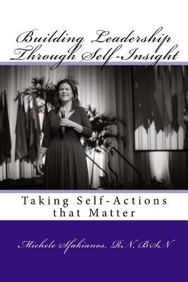 Building Leadership Through Self-Insight: Taking Self-Actions that Matter by Sfakianos, Michele