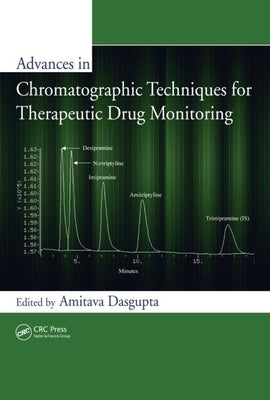 Advances in Chromatographic Techniques for Therapeutic Drug Monitoring by Dasgupta, Amitava