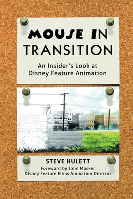Mouse in Transition: An Insider's Look at Disney Feature Animation by Hulett, Steve