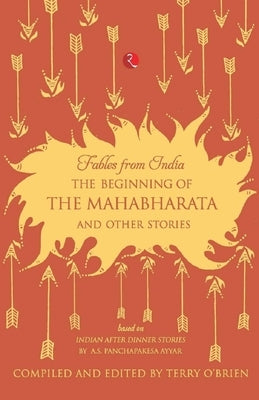 Fables from India: The Beginning of the Mahabharata and Other Stories by Brien, Terry O.