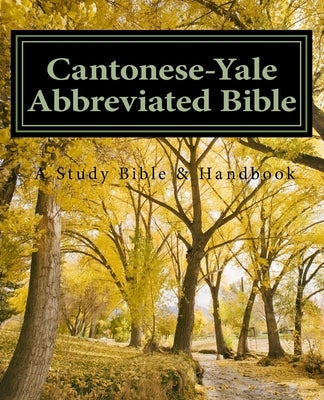 Cantonese-Yale Abbreviated Bible: An Annotated Study Bible & Handbook by Jang, Allen Wai