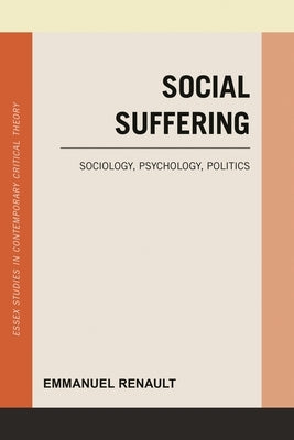 Social Suffering: Sociology, Psychology, Politics by Renault, Emmanuel