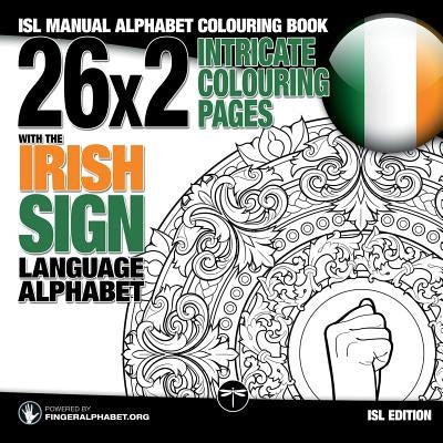 26x2 Intricate Colouring Pages with the Irish Sign Language Alphabet: ISL Manual Alphabet Colouring Book by Fingeralphabet Org