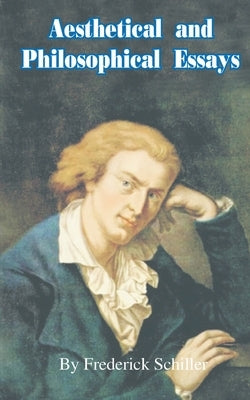Aesthetical and Philosophical Essays by Schiller, Frederick