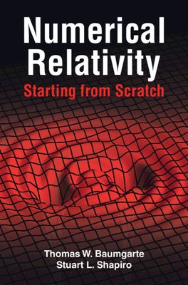 Numerical Relativity: Starting from Scratch by Baumgarte, Thomas W.