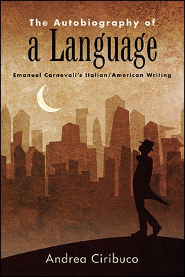 SUNY series in Italian/American Culture: Emanuel Carnevali's Italian/American Writing by Ciribuco, Andrea