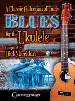 A Classic Collection of Early Blues for the Ukulele [With Access Code] by Sheridan, Dick