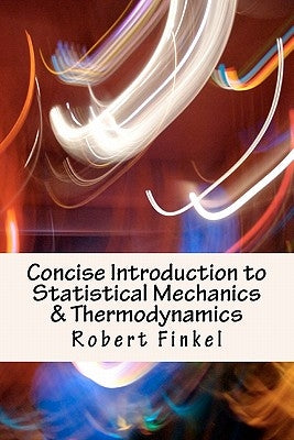 Concise Introduction to Statistical Mechanics and Thermodynamics by Finkel, Robert W.