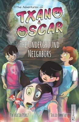 Txano & Oscar 6 - The Underground Neighbors: Illustrated mystery and adventure books for children (age 7-12) by Pérez, Patricia