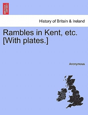 Rambles in Kent, Etc. [With Plates.] by Anonymous