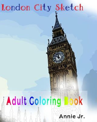 London City Sketch: Adult Coloring Book Travel Inspiration by Jr, Annie