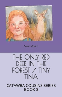 The Only Red Deer in the Forest / Tiny Tina: Catawba Cousins Series Book Three by McElwee, Melissa