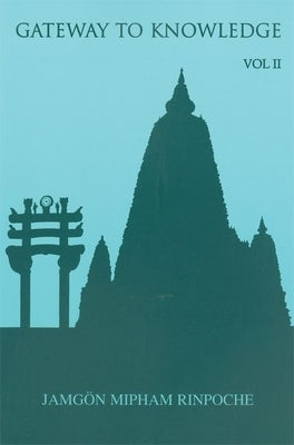 Gateway to Knowledge, Volume II: A Condensation of the Tripitaka by Rinpoche, Jamgon Mipham