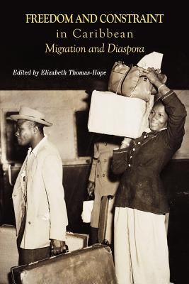 Freedom and Constraint in Caribbean Migration and Diaspora by Thomas-Hope, Elizabeth