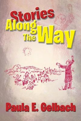 Stories Along the Way by Gelbach, Paula E.