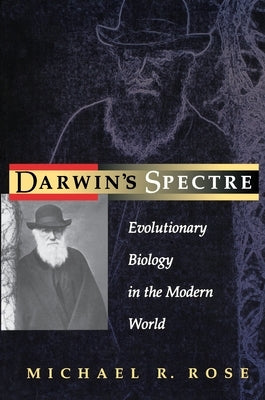 Darwin's Spectre: Evolutionary Biology in the Modern World by Rose, Michael R.