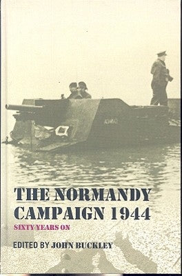 The Normandy Campaign 1944: Sixty Years on by Buckley, John