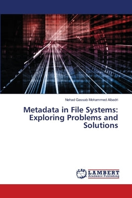 Metadata in File Systems: Exploring Problems and Solutions by Albadri, Nehad Gassab Mohammed