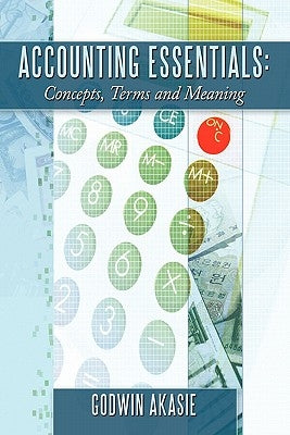 Accounting Essentials: Concepts, Terms and Meaning by Akasie, Godwin