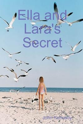 Ella and Lara's Secret by Kennedy, John