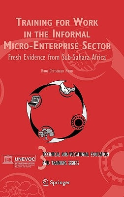 Training for Work in the Informal Micro-Enterprise Sector: Fresh Evidence from Sub-Sahara Africa by Haan, Hans Christiaan