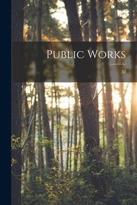 Public Works; 52 by Anonymous