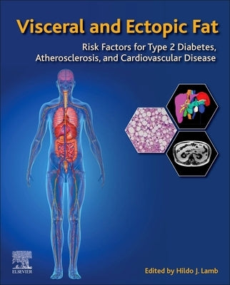 Visceral and Ectopic Fat: Risk Factors for Type 2 Diabetes, Atherosclerosis, and Cardiovascular Disease by Lamb, Hildo J.