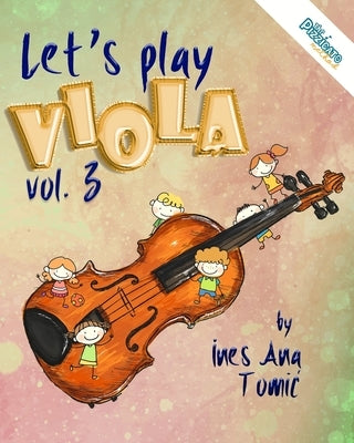 Let's Play Viola! 3: Book 3 by Tomic, Ines Ana