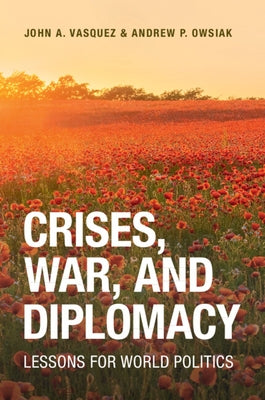 Crises, War, and Diplomacy: Lessons for World Politics by Vasquez, John A.