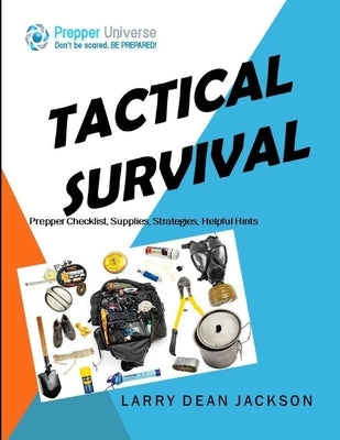 Tactical Survival: Prepper Checklist, Supplies, Strategies, Helpful Hints by Jackson, Larry Dean