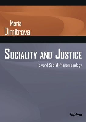 Sociality and Justice: Toward Social Phenomenology by Dimitrova, Maria