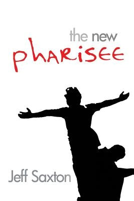 The New Pharisee by Saxton, Jeff