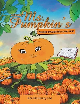 Author, Ms. Pumpkin's WILDEST IMAGINATION COMES TRUE by McCreary-Lee, Kae