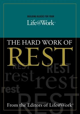 Building Blocks for Your Life@work:: The Hard Work of Rest by Graves, Stephen R.