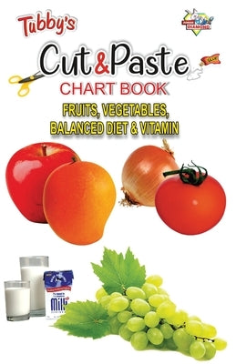 Tubbys Cut & Paste Chart Book Fruits, Vegetables, Balanced Diet & Vitamin by Priyanka