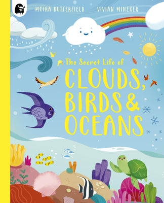 The Secret Life of Clouds, Birds & Oceans by Butterfield, Moira