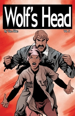 Wolf's Head Volume 5 - An Original Graphic Novel Series: When grieving Detroit native Lauren Greene becomes guardian to a childlike AI-engineered for by Allan, Von