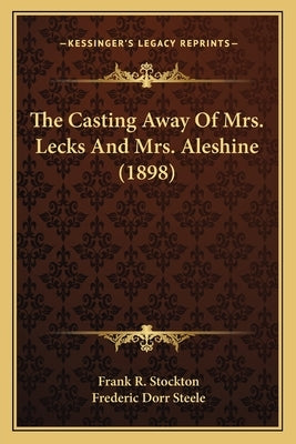 The Casting Away Of Mrs. Lecks And Mrs. Aleshine (1898) by Stockton, Frank R.