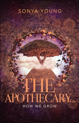 How We Grow: The Apothecary by Young, Sonya